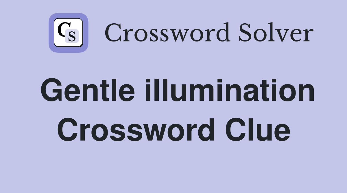 Gentle illumination Crossword Clue Answers Crossword Solver